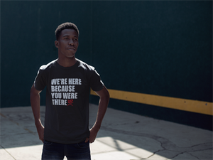We're here because you were there
