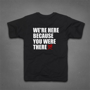 We're here because you were there